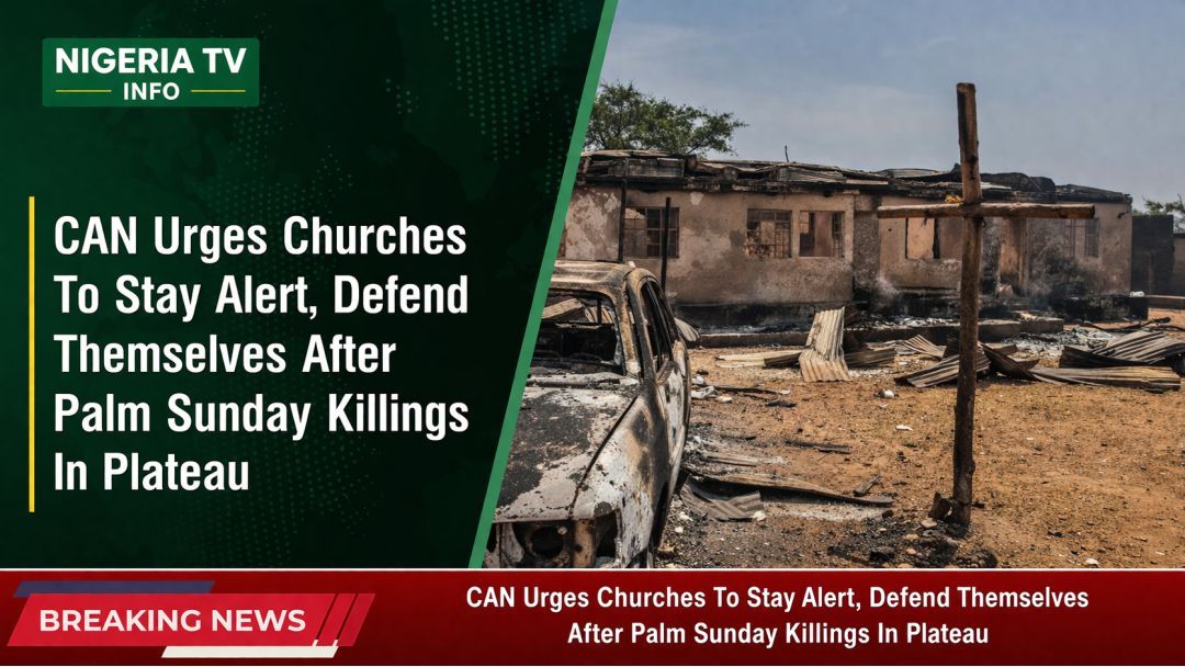 Featured image: CAN Urges Churches to Stay Vigilant After Palm Sunday Killings in Plateau